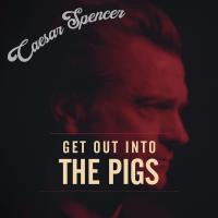 Get Out Into The Pigs - Caesar Spencer