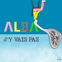 J'y vais pas - Alba