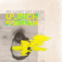 I'd lost my mind - Ulrich Forman