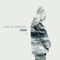 Jamais Né Jamais Mort - Cheeko