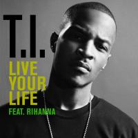 Live Your Life (Feat Rihanna) - T.I