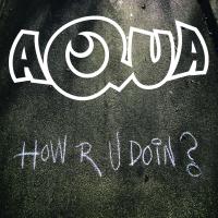 How R U Doin - Aqua